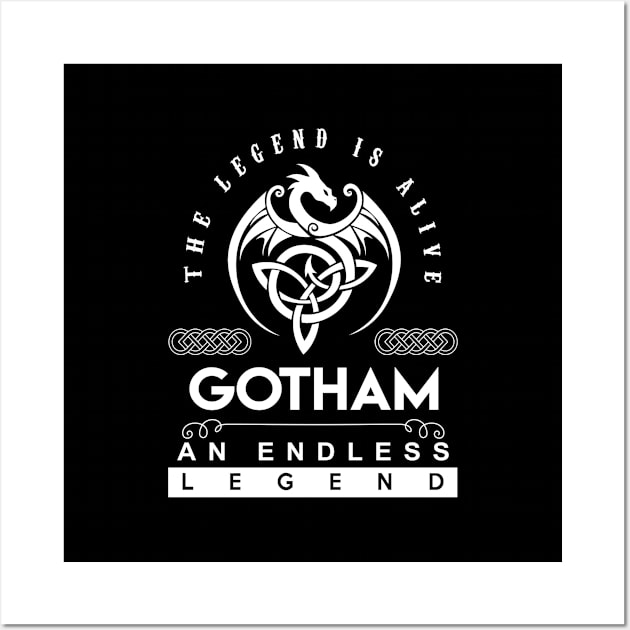 Gotham Name T Shirt - The Legend Is Alive - Gotham An Endless Legend Dragon Gift Item Wall Art by riogarwinorganiza